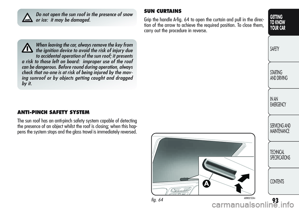 Alfa Romeo Giulietta 2011 Owner handbook (in English) 93
GETTING
TO KNOW
YOUR CAR
SAFETY
STARTING
AND DRIVING
IN AN
EMERGENCY
SERVICING AND
MAINTENANCE
TECHNICAL
SPECIFICATIONS
CONTENTSWhen leaving the car, always remove the key from
the ignition devi Alfa Romeo Giulietta 2011 Owner handbook (in English) 93
GETTING
TO KNOW
YOUR CAR
SAFETY
STARTING
AND DRIVING
IN AN
EMERGENCY
SERVICING AND
MAINTENANCE
TECHNICAL
SPECIFICATIONS
CONTENTSWhen leaving the car, always remove the key from
the ignition devi