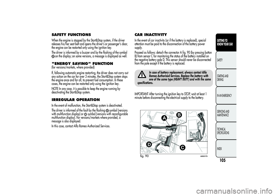 Alfa Romeo Giulietta 2013 Owner handbook (in English) SAFETY FUNCTIONSWhen the engine is stopped by the Start&Stop system, if the driver
releases his/her seat belt and opens the driver's or passenger's door,
the engine can be restarted only using Alfa Romeo Giulietta 2013 Owner handbook (in English) SAFETY FUNCTIONSWhen the engine is stopped by the Start&Stop system, if the driver
releases his/her seat belt and opens the driver's or passenger's door,
the engine can be restarted only using