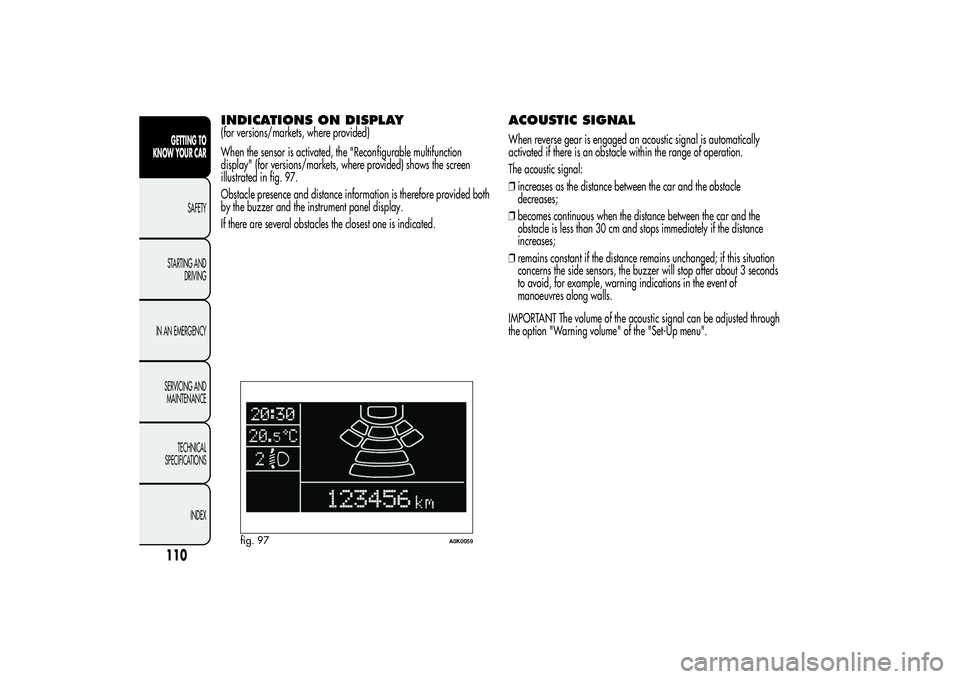 Alfa Romeo Giulietta 2013 Owner handbook (in English) INDICATIONS ON DISPLAY(for versions/markets, where provided)
When the sensor is activated, the "Reconfigurable multifunction
display" (for versions/markets, where provided) shows the screen
il Alfa Romeo Giulietta 2013 Owner handbook (in English) INDICATIONS ON DISPLAY(for versions/markets, where provided)
When the sensor is activated, the "Reconfigurable multifunction
display" (for versions/markets, where provided) shows the screen
il
