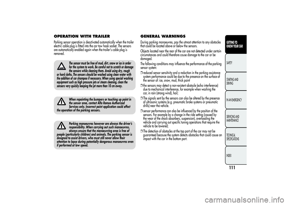 Alfa Romeo Giulietta 2013  Owner handbook (in English) OPERATION WITH TRAILERParking sensor operation is deactivated automatically when the trailer
electric cable plug is fitted into the car tow hook socket. The sensors
are automatically enabled again whe