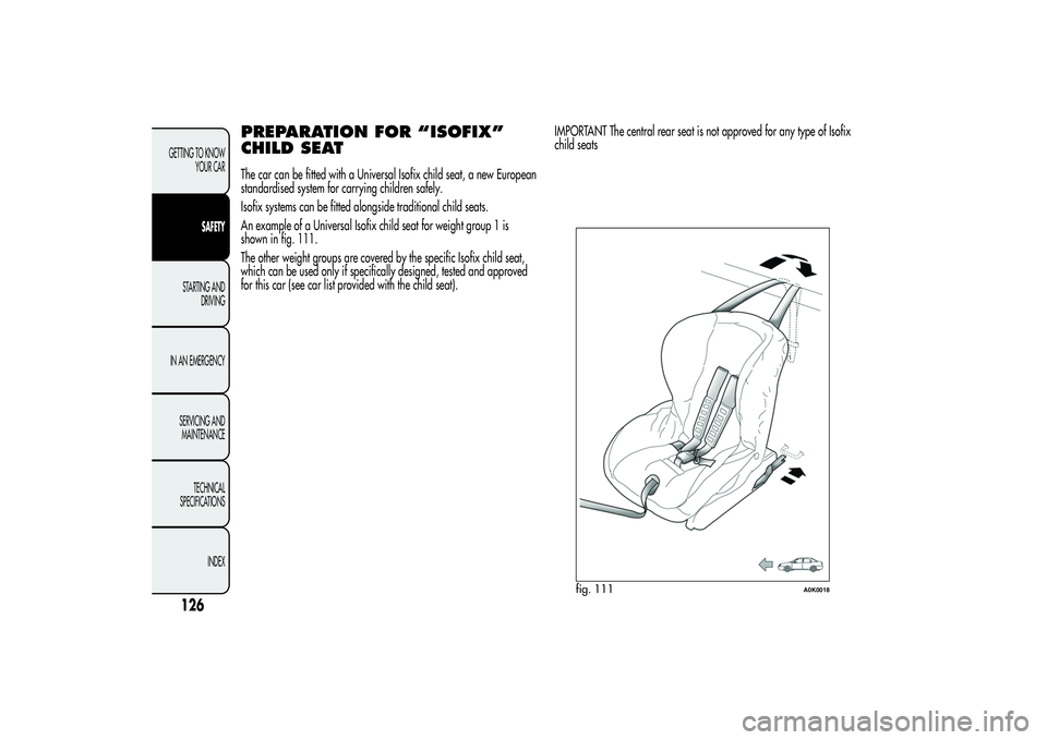 Alfa Romeo Giulietta 2013  Owner handbook (in English) PREPARATION FOR “ISOFIX”
CHILD SEATThe car can be fitted with a Universal Isofix child seat, a new European
standardised system for carrying children safely.
Isofix systems can be fitted alongside