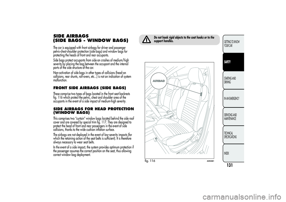 Alfa Romeo Giulietta 2013  Owner handbook (in English) SIDE AIRBAGS
(SIDE BAGS - WINDOW BAGS)The car is equipped with front airbags for driver and passenger
pelvis-chest-shoulder protection (side bags) and window bags for
protecting the heads of front and