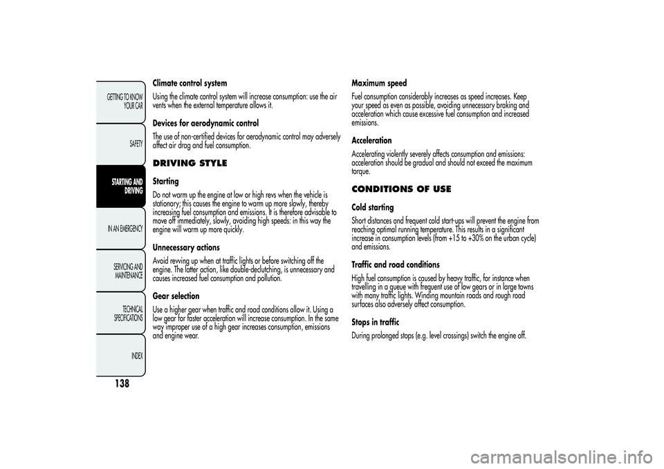 Alfa Romeo Giulietta 2013  Owner handbook (in English) Climate control system
Using the climate control system will increase consumption: use the air
vents when the external temperature allows it.
Devices for aerodynamic control
The use of non-certified d