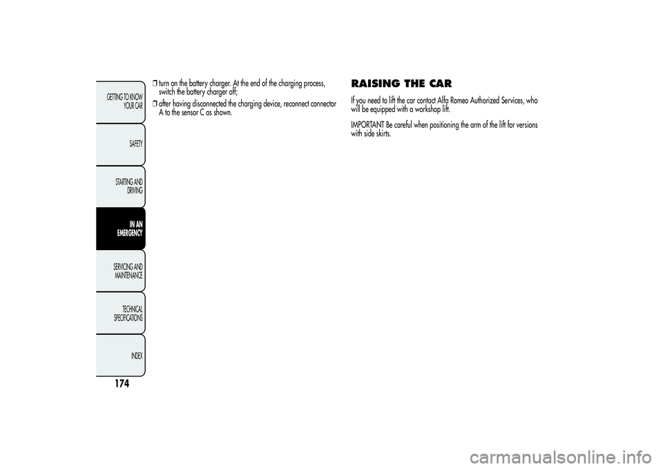 Alfa Romeo Giulietta 2013  Owner handbook (in English) ❒turn on the battery charger. At the end of the charging process,
switch the battery charger off;
❒after having disconnected the charging device, reconnect connector
A to the sensor C as shown.
RA