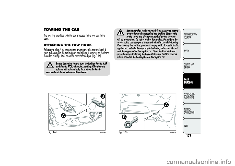 Alfa Romeo Giulietta 2013 Owner handbook (in English) TOWING THE CARThe tow ring provided with the car is housed in the tool box in the
boot.ATTACHING THE TOW HOOKRelease the plug A by pressing the lower part, take the tow hook B
from its housing in the Alfa Romeo Giulietta 2013 Owner handbook (in English) TOWING THE CARThe tow ring provided with the car is housed in the tool box in the
boot.ATTACHING THE TOW HOOKRelease the plug A by pressing the lower part, take the tow hook B
from its housing in the