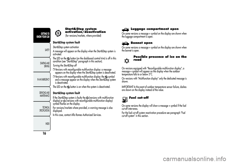 Alfa Romeo Giulietta 2013  Owner handbook (in English) Start&Stop system
activation/deactivation(for versions/markets, where provided)
Start&Stop system fault
Start&Stop system activation
A message will appear on the display when the Start&Stop system is
