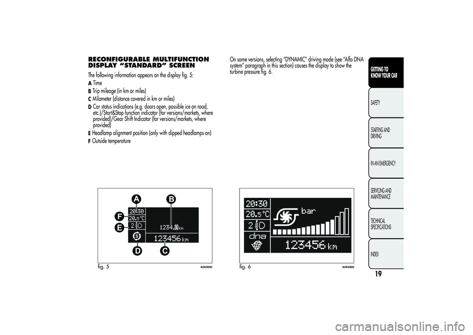 Alfa Romeo Giulietta 2013  Owner handbook (in English) RECONFIGURABLE MULTIFUNCTION
DISPLAY “STANDARD” SCREENThe following information appears on the display fig. 5:ATimeBTrip mileage (in km or miles)CMilometer (distance covered in km or miles)DCar st