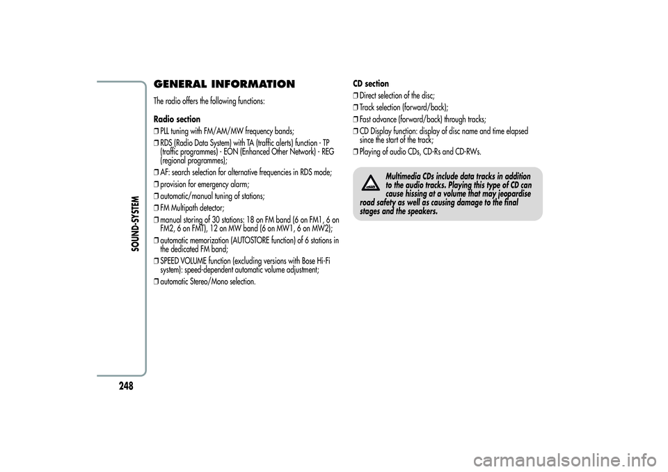 Alfa Romeo Giulietta 2013 Owner handbook (in English) GENERAL INFORMATIONThe radio offers the following functions:
Radio section
❒PLL tuning with FM/AM/MW frequency bands;
❒RDS (Radio Data System) with TA (traffic alerts) function - TP
(traffic progr Alfa Romeo Giulietta 2013 Owner handbook (in English) GENERAL INFORMATIONThe radio offers the following functions:
Radio section
❒PLL tuning with FM/AM/MW frequency bands;
❒RDS (Radio Data System) with TA (traffic alerts) function - TP
(traffic progr