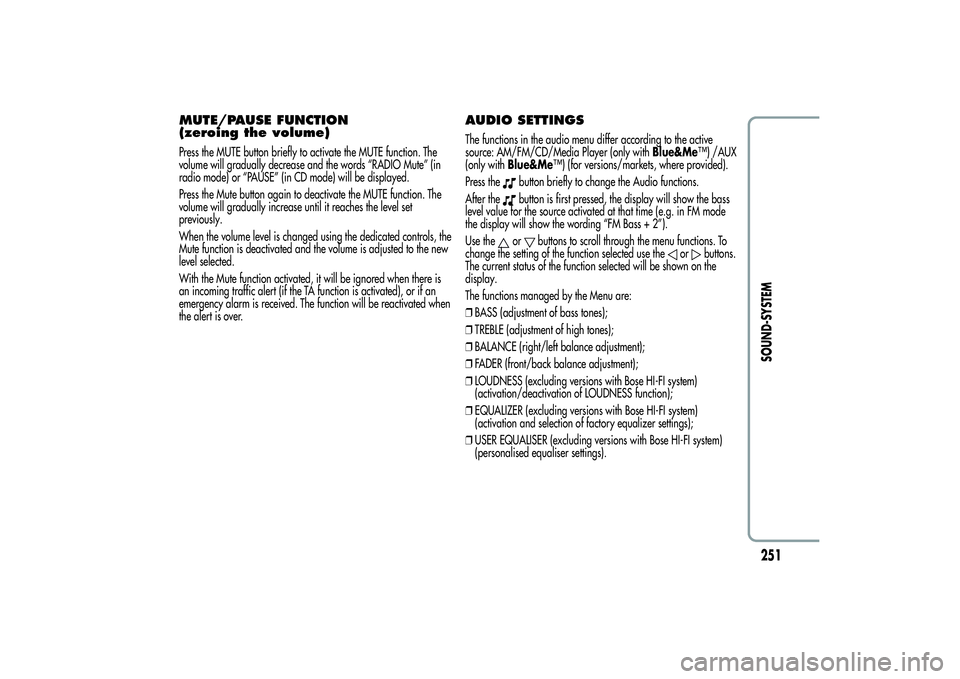 Alfa Romeo Giulietta 2013 Owner handbook (in English) MUTE/PAUSE FUNCTION
(zeroing the volume)Press the MUTE button briefly to activate the MUTE function. The
volume will gradually decrease and the words “RADIO Mute” (in
radio mode) or “PAUSE” (i Alfa Romeo Giulietta 2013 Owner handbook (in English) MUTE/PAUSE FUNCTION
(zeroing the volume)Press the MUTE button briefly to activate the MUTE function. The
volume will gradually decrease and the words “RADIO Mute” (in
radio mode) or “PAUSE” (i