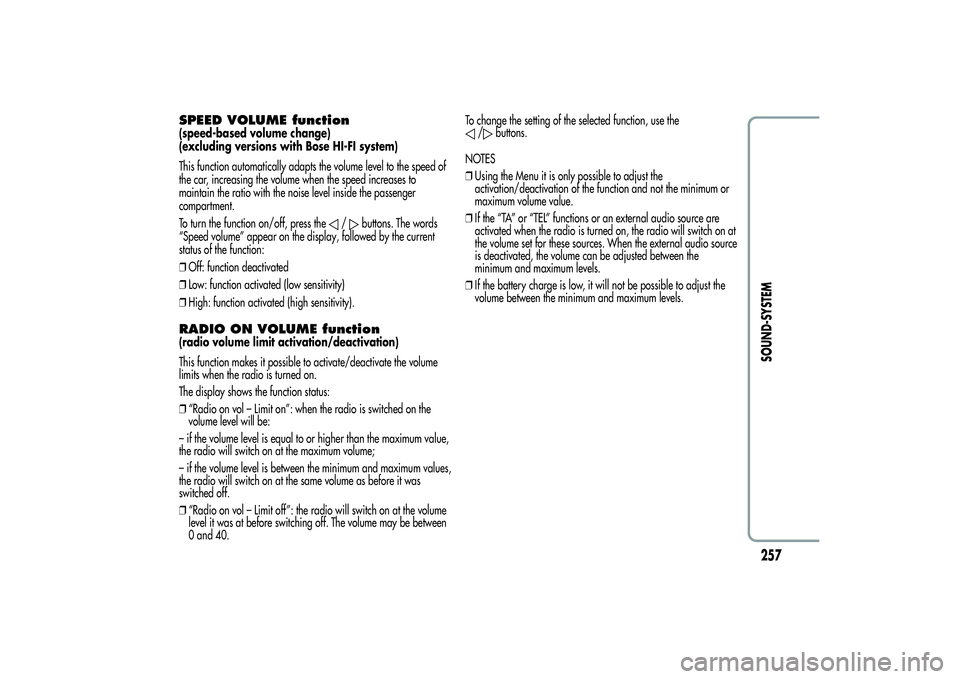 Alfa Romeo Giulietta 2013 Owner handbook (in English) SPEED VOLUME function(speed-based volume change)
(excluding versions with Bose HI-FI system)
This function automatically adapts the volume level to the speed of
the car, increasing the volume when the Alfa Romeo Giulietta 2013 Owner handbook (in English) SPEED VOLUME function(speed-based volume change)
(excluding versions with Bose HI-FI system)
This function automatically adapts the volume level to the speed of
the car, increasing the volume when the