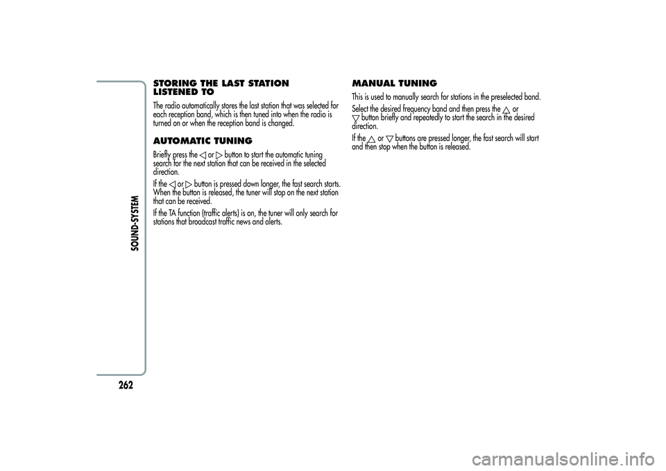 Alfa Romeo Giulietta 2013  Owner handbook (in English) STORING THE LAST STATION
LISTENED TOThe radio automatically stores the last station that was selected for
each reception band, which is then tuned into when the radio is
turned on or when the receptio