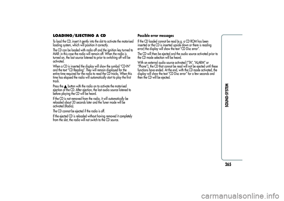 Alfa Romeo Giulietta 2013 Owner handbook (in English) LOADING/EJECTING A CDTo load the CD, insert it gently into the slot to activate the motorised
loading system, which will position it correctly.
The CD can be loaded with radio off and the ignition key Alfa Romeo Giulietta 2013 Owner handbook (in English) LOADING/EJECTING A CDTo load the CD, insert it gently into the slot to activate the motorised
loading system, which will position it correctly.
The CD can be loaded with radio off and the ignition key