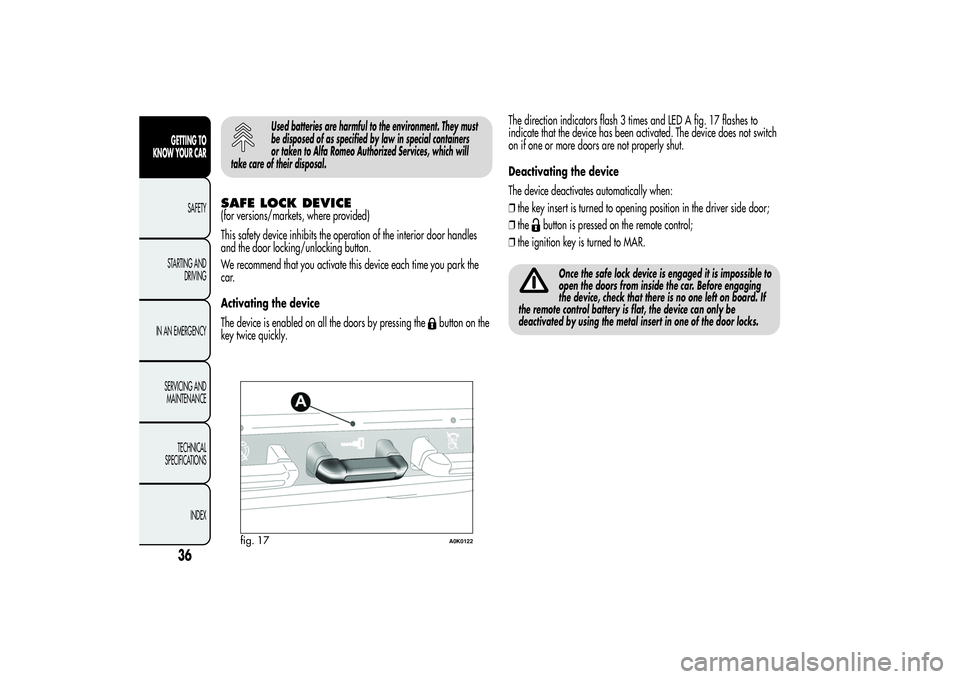 Alfa Romeo Giulietta 2013 Owner handbook (in English) Used batteries are harmful to the environment. They must
be disposed of as specified by law in special containers
or taken to Alfa Romeo Authorized Services, which will
take care of their disposal.
SA Alfa Romeo Giulietta 2013 Owner handbook (in English) Used batteries are harmful to the environment. They must
be disposed of as specified by law in special containers
or taken to Alfa Romeo Authorized Services, which will
take care of their disposal.
SA