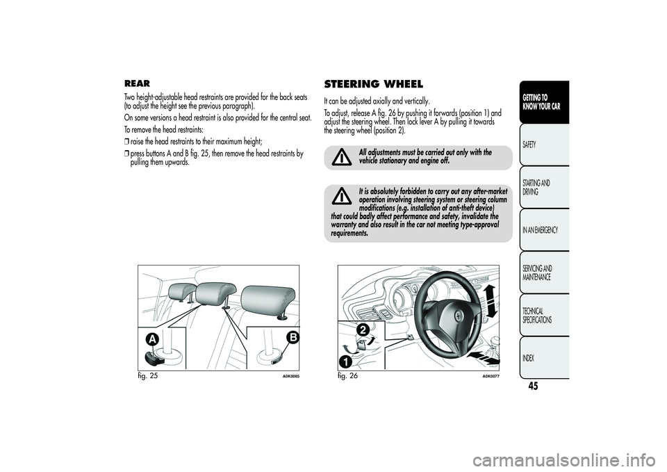 Alfa Romeo Giulietta 2013 Owner handbook (in English) REARTwo height-adjustable head restraints are provided for the back seats
(to adjust the height see the previous paragraph).
On some versions a head restraint is also provided for the central seat.
To Alfa Romeo Giulietta 2013 Owner handbook (in English) REARTwo height-adjustable head restraints are provided for the back seats
(to adjust the height see the previous paragraph).
On some versions a head restraint is also provided for the central seat.
To