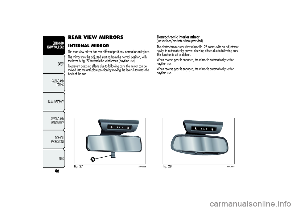 Alfa Romeo Giulietta 2013  Owner handbook (in English) REAR VIEW MIRRORSINTERNAL MIRRORThe rear view mirror has two different positions: normal or anti-glare.
The mirror must be adjusted starting from the normal position, with
the lever A fig. 27 towards 