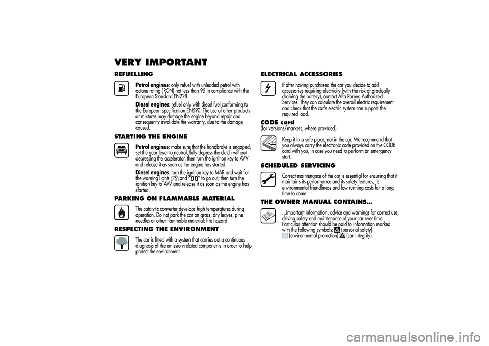 Alfa Romeo Giulietta 2013 Owner handbook (in English) VERY IMPORTANTREFUELLING
Petrol engines: only refuel with unleaded petrol with
octane rating (RON) not less than 95 in compliance with the
European Standard EN228.
Diesel engines: refuel only with die Alfa Romeo Giulietta 2013 Owner handbook (in English) VERY IMPORTANTREFUELLING
Petrol engines: only refuel with unleaded petrol with
octane rating (RON) not less than 95 in compliance with the
European Standard EN228.
Diesel engines: refuel only with die
