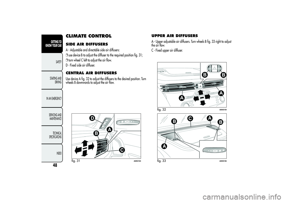 Alfa Romeo Giulietta 2013  Owner handbook (in English) CLIMATE CONTROLSIDE AIR DIFFUSERSA - Adjustable and directable side air diffusers:
❒use device B to adjust the diffuser to the required position fig. 31;
❒turn wheel C left to adjust the air flow.