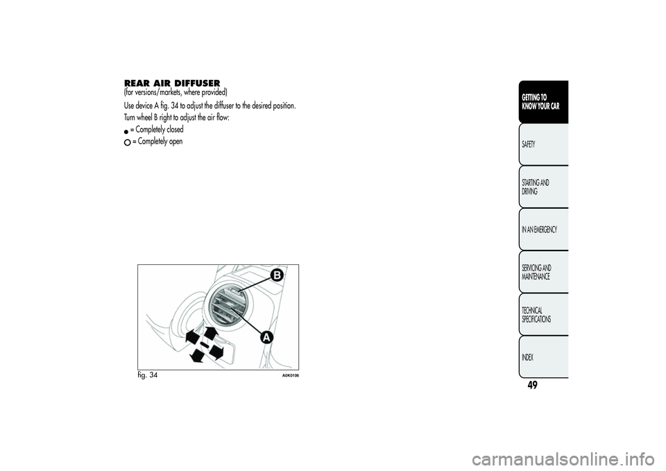 Alfa Romeo Giulietta 2013  Owner handbook (in English) REAR AIR DIFFUSER(for versions/markets, where provided)
Use device A fig. 34 to adjust the diffuser to the desired position.
Turn wheel B right to adjust the air flow:= Completely closed= Completely o