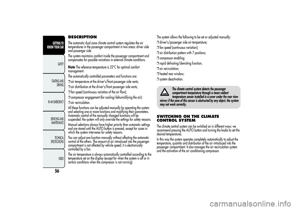 Alfa Romeo Giulietta 2013 Owner handbook (in English) DESCRIPTIONThe automatic dual zone climate control system regulates the air
temperatures in the passenger compartment in two areas: driver side
and passenger side.
The system maintains comfort inside Alfa Romeo Giulietta 2013 Owner handbook (in English) DESCRIPTIONThe automatic dual zone climate control system regulates the air
temperatures in the passenger compartment in two areas: driver side
and passenger side.
The system maintains comfort inside