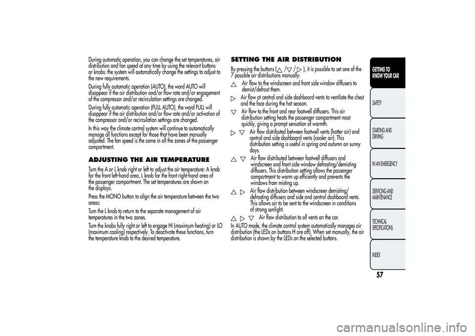 Alfa Romeo Giulietta 2013  Owner handbook (in English) During automatic operation, you can change the set temperatures, air
distribution and fan speed at any time by using the relevant buttons
or knobs: the system will automatically change the settings to