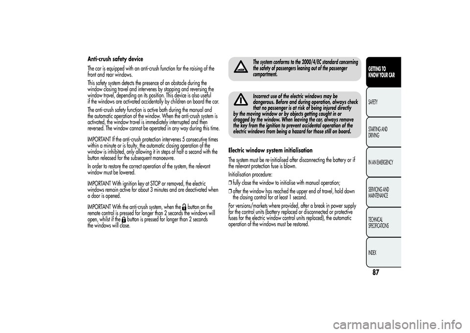 Alfa Romeo Giulietta 2013  Owner handbook (in English) Anti-crush safety device
The car is equipped with an anti-crush function for the raising of the
front and rear windows.
This safety system detects the presence of an obstacle during the
window closing