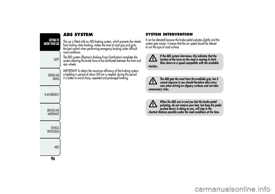 Alfa Romeo Giulietta 2013  Owner handbook (in English) ABS SYSTEMThe car is fitted with an ABS braking system, which prevents the wheels
from locking when braking, makes the most of road grip and gives
the best control when performing emergency braking un