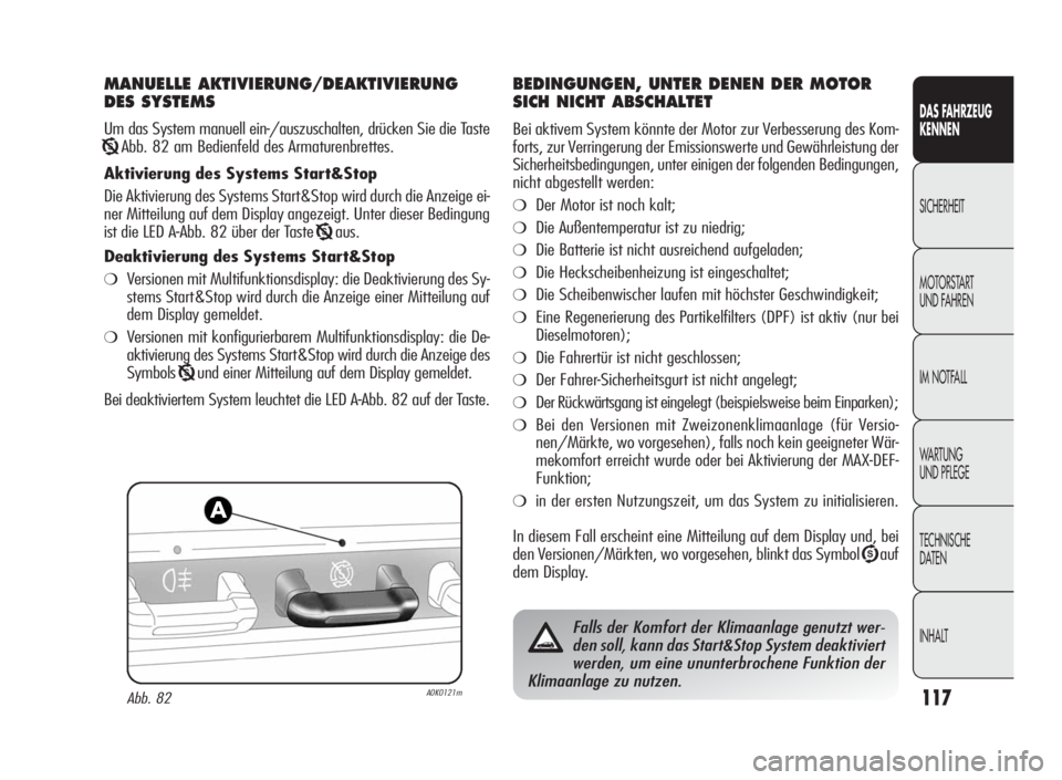 Alfa Romeo Giulietta 2010 Betriebsanleitung (in German) 117
DAS FAHRZEUG
KENNEN
SICHERHEIT
MOTORSTART
UND FAHREN
IM NOTFALL
WA R T U N G
UND PFLEGE
TECHNISCHE
DATEN
INHALT
MANUELLE AKTIVIERUNG/DEAKTIVIERUNG
DES SYSTEMS
Um das System manuell ein-/auszuschal Alfa Romeo Giulietta 2010 Betriebsanleitung (in German) 117
DAS FAHRZEUG
KENNEN
SICHERHEIT
MOTORSTART
UND FAHREN
IM NOTFALL
WA R T U N G
UND PFLEGE
TECHNISCHE
DATEN
INHALT
MANUELLE AKTIVIERUNG/DEAKTIVIERUNG
DES SYSTEMS
Um das System manuell ein-/auszuschal