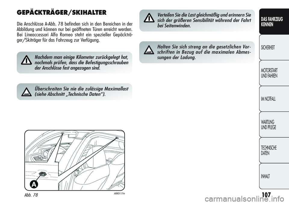 Alfa Romeo Giulietta 2012 Betriebsanleitung (in German) 107
DAS FAHRZEUG
KENNEN
SICHERHEIT
MOTORSTART
UND FAHREN
IM NOTFALL
WARTUNG
UND PFLEGE
TECHNISCHE
DATEN
INHALT
GEPÄCKTRÄGER/SKIHALTER
Die Anschlüsse A-Abb. 78 befinden sich in den Bereichen in de Alfa Romeo Giulietta 2012 Betriebsanleitung (in German) 107
DAS FAHRZEUG
KENNEN
SICHERHEIT
MOTORSTART
UND FAHREN
IM NOTFALL
WARTUNG
UND PFLEGE
TECHNISCHE
DATEN
INHALT
GEPÄCKTRÄGER/SKIHALTER
Die Anschlüsse A-Abb. 78 befinden sich in den Bereichen in de