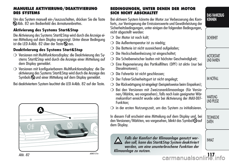Alfa Romeo Giulietta 2012 Betriebsanleitung (in German) 117
DAS FAHRZEUG
KENNEN
SICHERHEIT
MOTORSTART
UND FAHREN
IM NOTFALL
WARTUNG
UND PFLEGE
TECHNISCHE
DATEN
INHALT
MANUELLE AKTIVIERUNG/DEAKTIVIERUNG
DES SYSTEMS
Um das System manuell ein-/auszuschalten Alfa Romeo Giulietta 2012 Betriebsanleitung (in German) 117
DAS FAHRZEUG
KENNEN
SICHERHEIT
MOTORSTART
UND FAHREN
IM NOTFALL
WARTUNG
UND PFLEGE
TECHNISCHE
DATEN
INHALT
MANUELLE AKTIVIERUNG/DEAKTIVIERUNG
DES SYSTEMS
Um das System manuell ein-/auszuschalten