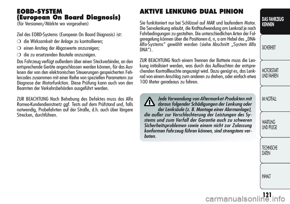 Alfa Romeo Giulietta 2011  Betriebsanleitung (in German) 121
DAS FAHRZEUG
KENNEN
SICHERHEIT
MOTORSTART 
UND FAHREN
IM NOTFALL
WARTUNG 
UND PFLEGE
TECHNISCHE
DATEN
INHALT
EOBD-SYSTEM
(European On Board Diagnosis)
(für Versionen/Märkte wo vorgesehen)
Ziel d