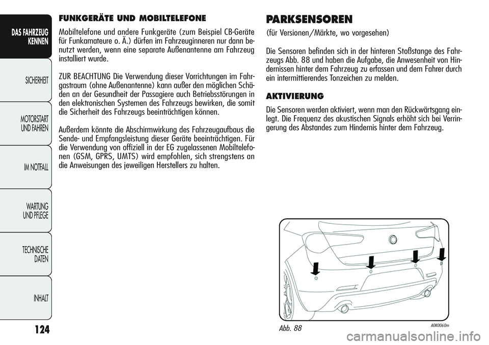 Alfa Romeo Giulietta 2012 Betriebsanleitung (in German) 124
DAS FAHRZEUG
KENNEN
SICHERHEIT
MOTORSTART
UND FAHREN
IM NOTFALL
WA R T U N G
UND PFLEGE
TECHNISCHE
DATEN
INHALT
FUNKGERÄTE UND MOBILTELEFONE
Mobiltelefone und andere Funkgeräte (zum Beispiel Alfa Romeo Giulietta 2012 Betriebsanleitung (in German) 124
DAS FAHRZEUG
KENNEN
SICHERHEIT
MOTORSTART
UND FAHREN
IM NOTFALL
WA R T U N G
UND PFLEGE
TECHNISCHE
DATEN
INHALT
FUNKGERÄTE UND MOBILTELEFONE
Mobiltelefone und andere Funkgeräte (zum Beispiel