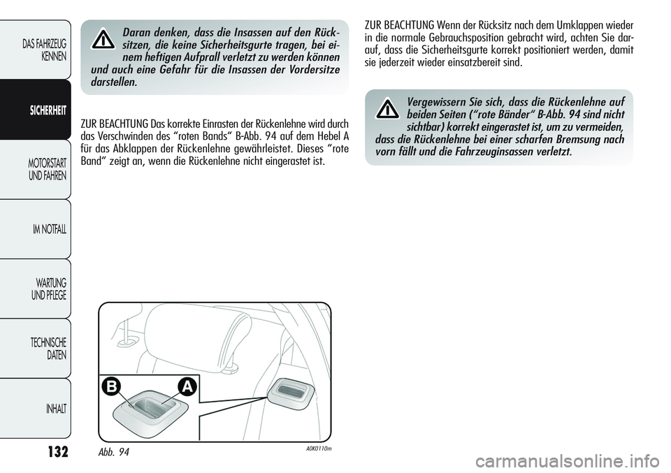 Alfa Romeo Giulietta 2011 Betriebsanleitung (in German) 132
DAS FAHRZEUG
KENNEN
SICHERHEIT
MOTORSTART
UND FAHREN
IM NOTFALL
WA R T U N G
UND PFLEGE
TECHNISCHE
DATEN
INHALT
Daran denken, dass die Insassen auf den Rück-
sitzen, die keine Sicherheitsgurte Alfa Romeo Giulietta 2011 Betriebsanleitung (in German) 132
DAS FAHRZEUG
KENNEN
SICHERHEIT
MOTORSTART
UND FAHREN
IM NOTFALL
WA R T U N G
UND PFLEGE
TECHNISCHE
DATEN
INHALT
Daran denken, dass die Insassen auf den Rück-
sitzen, die keine Sicherheitsgurte