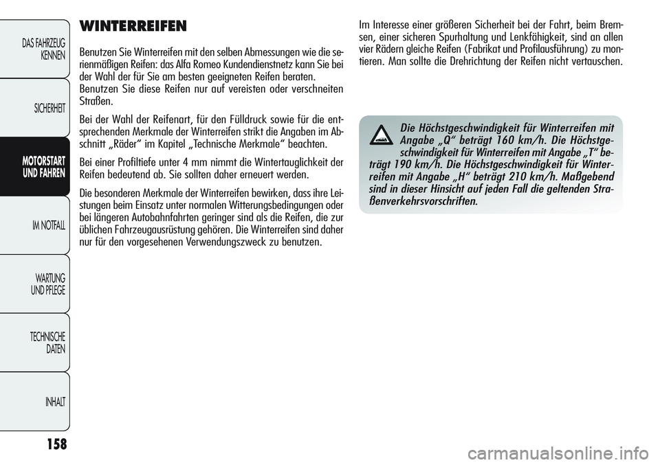 Alfa Romeo Giulietta 2012 Betriebsanleitung (in German) 158
DAS FAHRZEUG
KENNEN
SICHERHEIT
MOTORSTART
UND FAHREN
IM NOTFALL
WA R T U N G
UND PFLEGE
TECHNISCHE
DATEN
INHALT
WINTERREIFEN
Benutzen Sie Winterreifen mit den selben Abmessungen wie die se-
rie Alfa Romeo Giulietta 2012 Betriebsanleitung (in German) 158
DAS FAHRZEUG
KENNEN
SICHERHEIT
MOTORSTART
UND FAHREN
IM NOTFALL
WA R T U N G
UND PFLEGE
TECHNISCHE
DATEN
INHALT
WINTERREIFEN
Benutzen Sie Winterreifen mit den selben Abmessungen wie die se-
rie