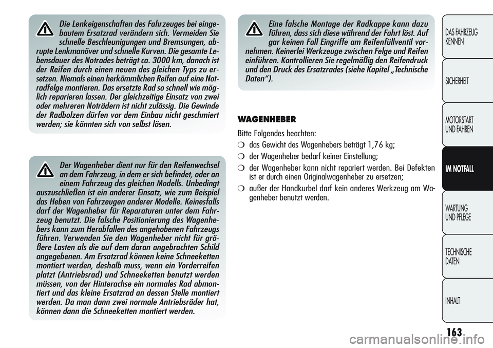 Alfa Romeo Giulietta 2012 Betriebsanleitung (in German) 163
DAS FAHRZEUG
KENNEN
SICHERHEIT
MOTORSTART
UND FAHREN
IM NOTFALL
WARTUNG
UND PFLEGE
TECHNISCHE
DATEN
INHALT
Der Wagenheber dient nur für den Reifenwechsel
an dem Fahrzeug, in dem er sich befinde Alfa Romeo Giulietta 2012 Betriebsanleitung (in German) 163
DAS FAHRZEUG
KENNEN
SICHERHEIT
MOTORSTART
UND FAHREN
IM NOTFALL
WARTUNG
UND PFLEGE
TECHNISCHE
DATEN
INHALT
Der Wagenheber dient nur für den Reifenwechsel
an dem Fahrzeug, in dem er sich befinde