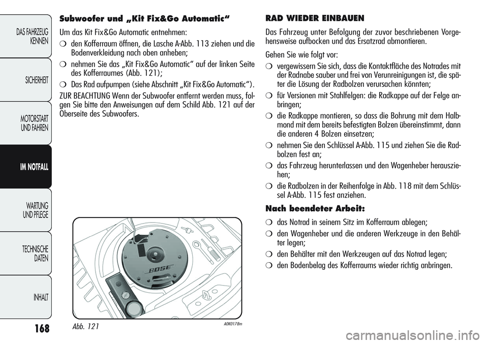 Alfa Romeo Giulietta 2012 Betriebsanleitung (in German) 168
DAS FAHRZEUG
KENNEN
SICHERHEIT
MOTORSTART
UND FAHREN
IM NOTFALL
WA R T U N G
UND PFLEGE
TECHNISCHE
DATEN
INHALT
RAD WIEDER EINBAUEN
Das Fahrzeug unter Befolgung der zuvor beschriebenen Vorge-
Alfa Romeo Giulietta 2012 Betriebsanleitung (in German) 168
DAS FAHRZEUG
KENNEN
SICHERHEIT
MOTORSTART
UND FAHREN
IM NOTFALL
WA R T U N G
UND PFLEGE
TECHNISCHE
DATEN
INHALT
RAD WIEDER EINBAUEN
Das Fahrzeug unter Befolgung der zuvor beschriebenen Vorge-