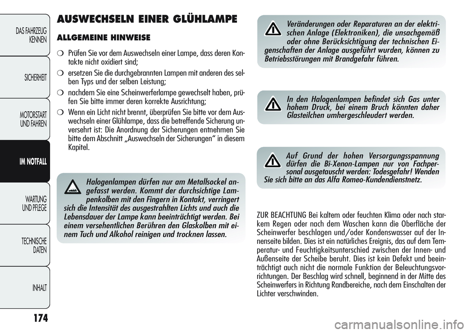 Alfa Romeo Giulietta 2012 Betriebsanleitung (in German) 174
DAS FAHRZEUG
KENNEN
SICHERHEIT
MOTORSTART
UND FAHREN
IM NOTFALL
WA R T U N G
UND PFLEGE
TECHNISCHE
DATEN
INHALT
Halogenlampen dürfen nur am Metallsockel an-
gefasst werden. Kommt der durchsich Alfa Romeo Giulietta 2012 Betriebsanleitung (in German) 174
DAS FAHRZEUG
KENNEN
SICHERHEIT
MOTORSTART
UND FAHREN
IM NOTFALL
WA R T U N G
UND PFLEGE
TECHNISCHE
DATEN
INHALT
Halogenlampen dürfen nur am Metallsockel an-
gefasst werden. Kommt der durchsich
