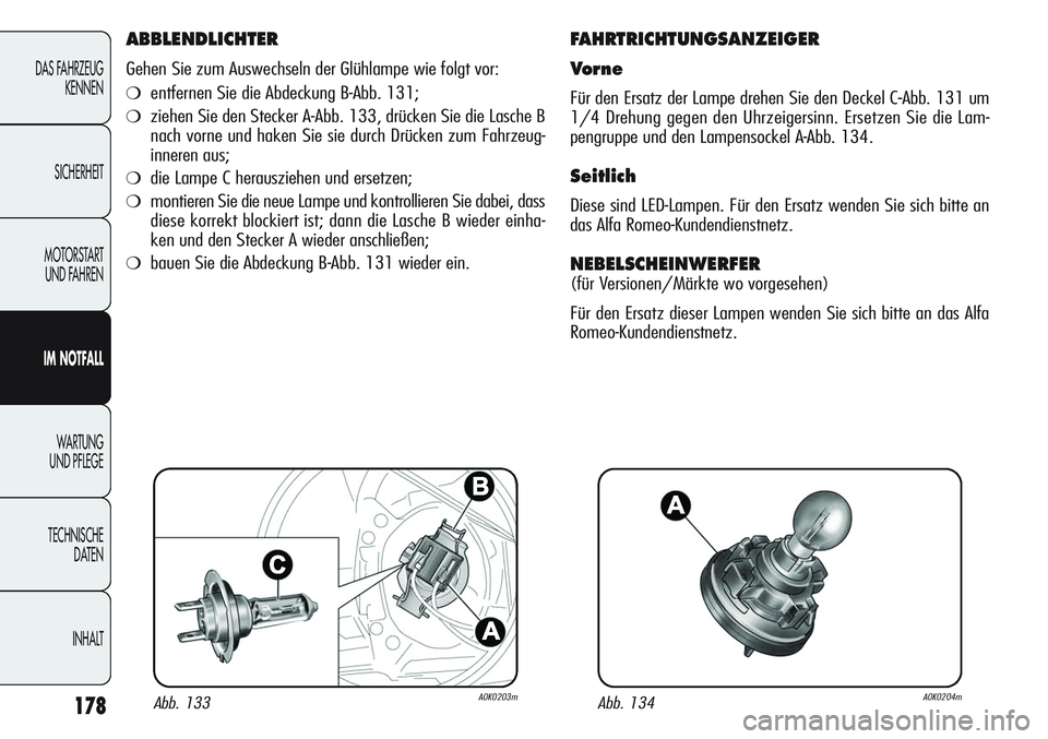 Alfa Romeo Giulietta 2012 Betriebsanleitung (in German) 178
DAS FAHRZEUG
KENNEN
SICHERHEIT
MOTORSTART
UND FAHREN
IM NOTFALL
WA R T U N G
UND PFLEGE
TECHNISCHE
DATEN
INHALT
ABBLENDLICHTER
Gehen Sie zum Auswechseln der Glühlampe wie folgt vor:
❍entfern Alfa Romeo Giulietta 2012 Betriebsanleitung (in German) 178
DAS FAHRZEUG
KENNEN
SICHERHEIT
MOTORSTART
UND FAHREN
IM NOTFALL
WA R T U N G
UND PFLEGE
TECHNISCHE
DATEN
INHALT
ABBLENDLICHTER
Gehen Sie zum Auswechseln der Glühlampe wie folgt vor:
❍entfern