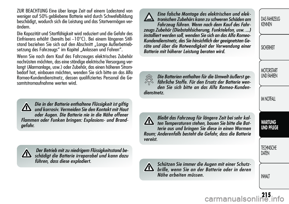 Alfa Romeo Giulietta 2012 Betriebsanleitung (in German) 215
DAS FAHRZEUG
KENNEN
SICHERHEIT
MOTORSTART
UND FAHREN
IM NOTFALL
WARTUNG
UND PFLEGE
TECHNISCHE
DATEN
INHALT
ZUR BEACHTUNG Eine über lange Zeit auf einem Ladestand von
weniger auf 50% gebliebene Alfa Romeo Giulietta 2012 Betriebsanleitung (in German) 215
DAS FAHRZEUG
KENNEN
SICHERHEIT
MOTORSTART
UND FAHREN
IM NOTFALL
WARTUNG
UND PFLEGE
TECHNISCHE
DATEN
INHALT
ZUR BEACHTUNG Eine über lange Zeit auf einem Ladestand von
weniger auf 50% gebliebene