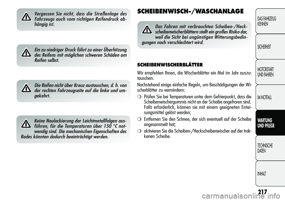 Alfa Romeo Giulietta 2012 Betriebsanleitung (in German) 217
DAS FAHRZEUG
KENNEN
SICHERHEIT
MOTORSTART
UND FAHREN
IM NOTFALL
WARTUNG
UND PFLEGE
TECHNISCHE
DATEN
INHALT
Vergessen Sie nicht, dass die Straßenlage des
Fahrzeugs auch vom richtigen Reifendruck Alfa Romeo Giulietta 2012 Betriebsanleitung (in German) 217
DAS FAHRZEUG
KENNEN
SICHERHEIT
MOTORSTART
UND FAHREN
IM NOTFALL
WARTUNG
UND PFLEGE
TECHNISCHE
DATEN
INHALT
Vergessen Sie nicht, dass die Straßenlage des
Fahrzeugs auch vom richtigen Reifendruck