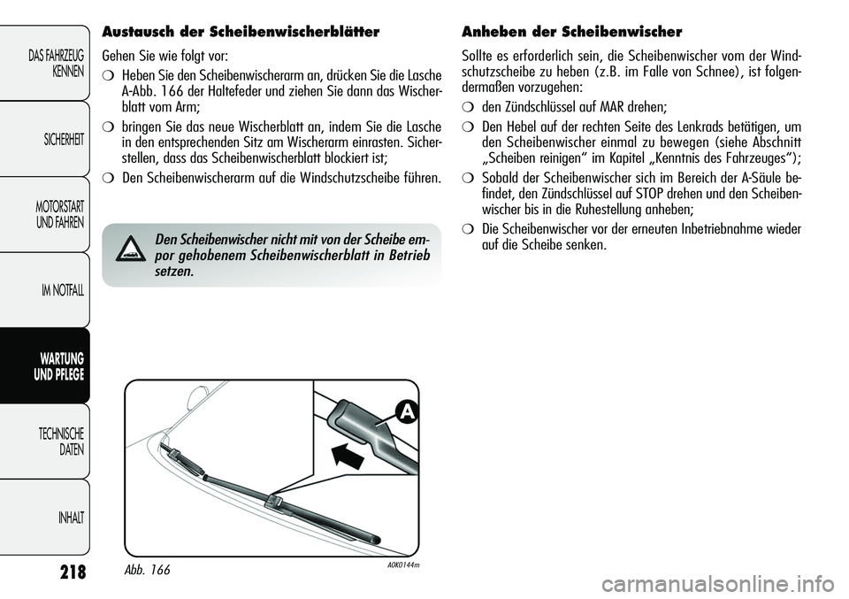 Alfa Romeo Giulietta 2012 Betriebsanleitung (in German) 218
DAS FAHRZEUG
KENNEN
SICHERHEIT
MOTORSTART
UND FAHREN
IM NOTFALL
WARTUNG
UND PFLEGE
TECHNISCHE
DATEN
INHALT
Austausch der Scheibenwischerblätter
Gehen Sie wie folgt vor:
❍Heben Sie den Scheib Alfa Romeo Giulietta 2012 Betriebsanleitung (in German) 218
DAS FAHRZEUG
KENNEN
SICHERHEIT
MOTORSTART
UND FAHREN
IM NOTFALL
WARTUNG
UND PFLEGE
TECHNISCHE
DATEN
INHALT
Austausch der Scheibenwischerblätter
Gehen Sie wie folgt vor:
❍Heben Sie den Scheib
