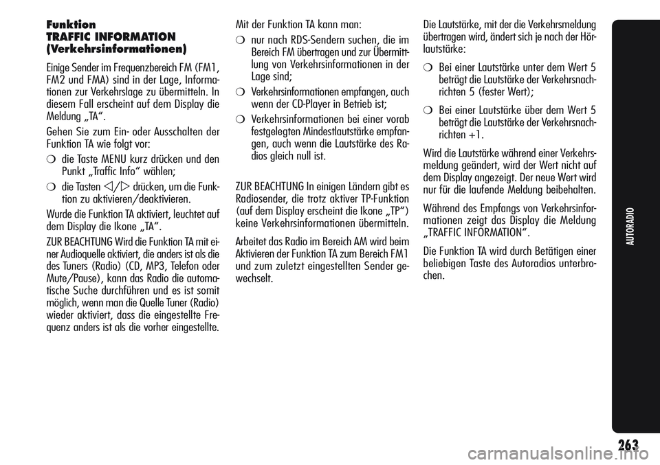 Alfa Romeo Giulietta 2012  Betriebsanleitung (in German) Funktion
TRAFFIC INFORMATION
(Verkehrsinformationen)
Einige Sender im Frequenzbereich FM (FM1,
FM2 und FMA) sind in der Lage, Informa-
tionen zur Verkehrslage zu übermitteln. In
diesem Fall erscheint