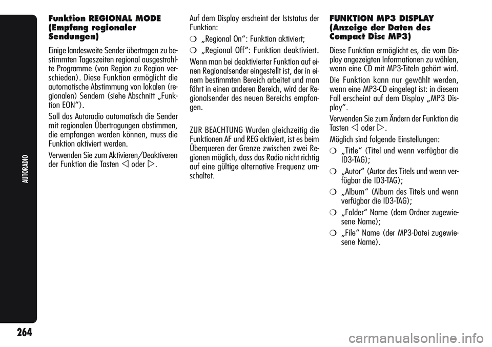Alfa Romeo Giulietta 2012  Betriebsanleitung (in German) Funktion REGIONAL MODE
(Empfang regionaler
Sendungen)
Einige landesweite Sender übertragen zu be-
stimmten Tageszeiten regional ausgestrahl-
te Programme (von Region zu Region ver-
schieden). Diese F