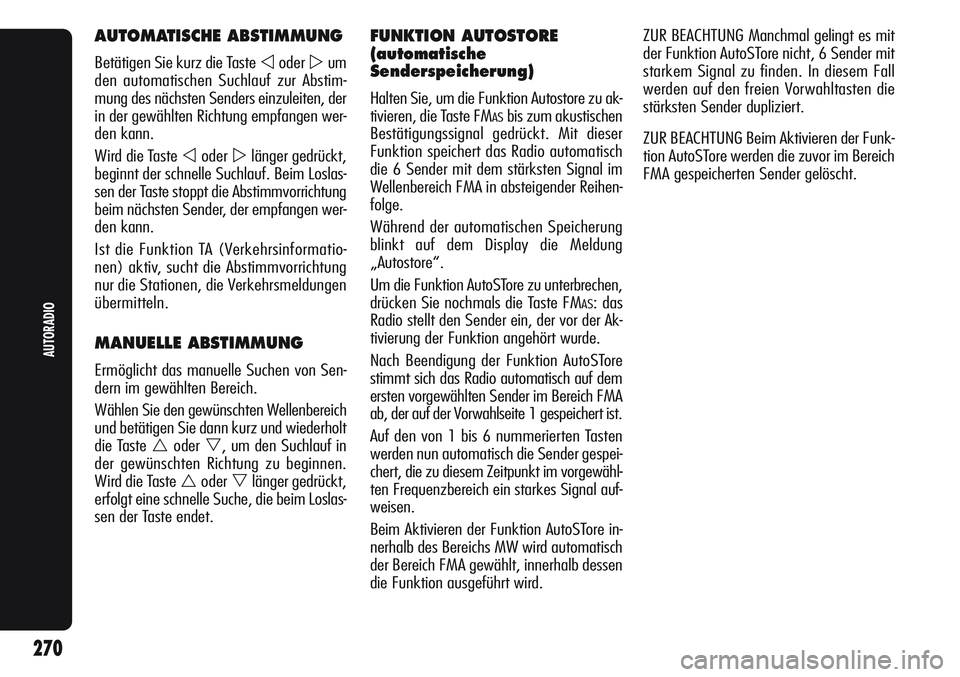 Alfa Romeo Giulietta 2012  Betriebsanleitung (in German) AUTOMATISCHE ABSTIMMUNG
Betätigen Sie kurz die Taste oderum
den automatischen Suchlauf zur Abstim-
mung des nächsten Senders einzuleiten, der
in der gewählten Richtung empfangen wer-
den kann.
Wi