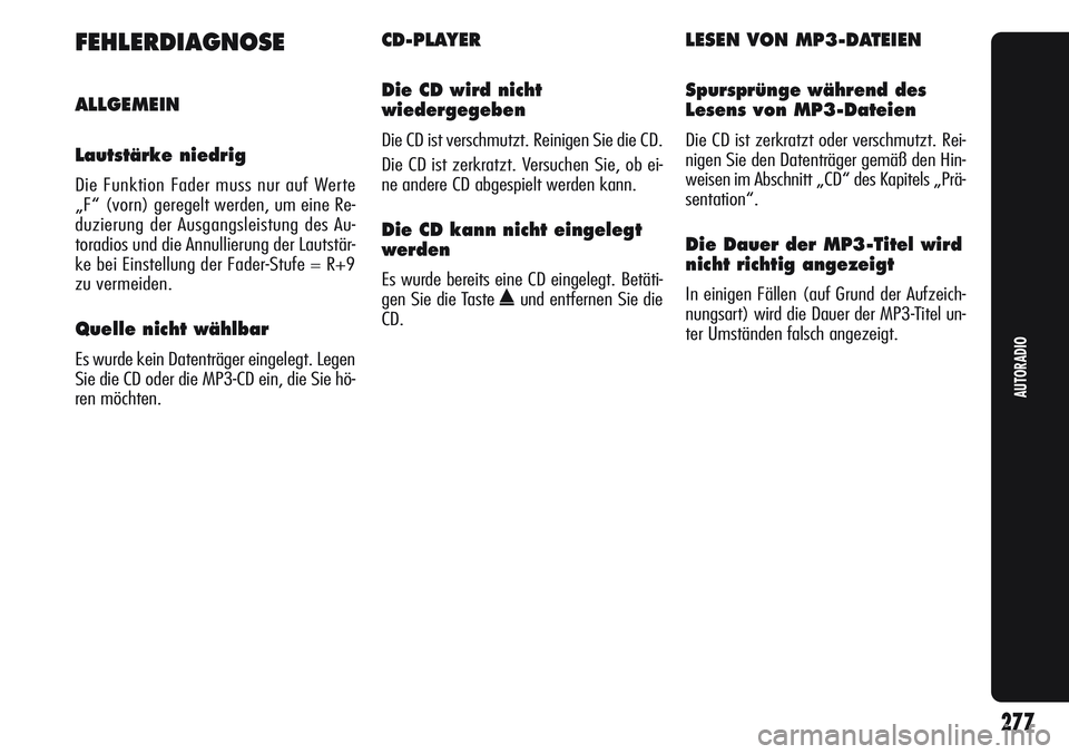 Alfa Romeo Giulietta 2012 Betriebsanleitung (in German) 277
AUTORADIO
FEHLERDIAGNOSE
ALLGEMEIN
Lautstärke niedrig
Die Funktion Fader muss nur auf Werte
„F“ (vorn) geregelt werden, um eine Re-
duzierung der Ausgangsleistung des Au-
toradios und die An Alfa Romeo Giulietta 2012 Betriebsanleitung (in German) 277
AUTORADIO
FEHLERDIAGNOSE
ALLGEMEIN
Lautstärke niedrig
Die Funktion Fader muss nur auf Werte
„F“ (vorn) geregelt werden, um eine Re-
duzierung der Ausgangsleistung des Au-
toradios und die An