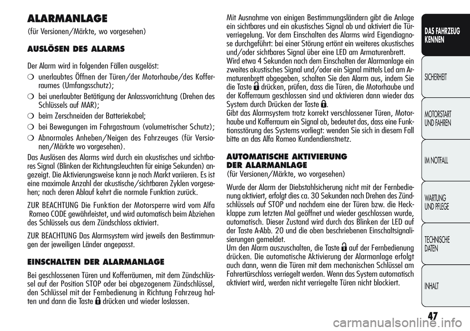 Alfa Romeo Giulietta 2012 Betriebsanleitung (in German) 47
DAS FAHRZEUG
KENNEN
SICHERHEIT
MOTORSTART
UND FAHREN
IM NOTFALL
WARTUNG
UND PFLEGE
TECHNISCHE
DATEN
INHALT
ALARMANLAGE
(für Versionen/Märkte, wo vorgesehen)
AUSLÖSEN DES ALARMS
Der Alarm wird Alfa Romeo Giulietta 2012 Betriebsanleitung (in German) 47
DAS FAHRZEUG
KENNEN
SICHERHEIT
MOTORSTART
UND FAHREN
IM NOTFALL
WARTUNG
UND PFLEGE
TECHNISCHE
DATEN
INHALT
ALARMANLAGE
(für Versionen/Märkte, wo vorgesehen)
AUSLÖSEN DES ALARMS
Der Alarm wird