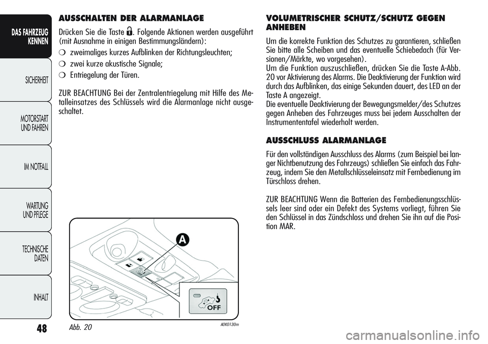 Alfa Romeo Giulietta 2012 Betriebsanleitung (in German) 48
DAS FAHRZEUG
KENNEN
SICHERHEIT
MOTORSTART
UND FAHREN
IM NOTFALL
WA R T U N G
UND PFLEGE
TECHNISCHE
DATEN
INHALT
AUSSCHALTEN DER ALARMANLAGE
Drücken Sie die Taste Ë. Folgende Aktionen werden au Alfa Romeo Giulietta 2012 Betriebsanleitung (in German) 48
DAS FAHRZEUG
KENNEN
SICHERHEIT
MOTORSTART
UND FAHREN
IM NOTFALL
WA R T U N G
UND PFLEGE
TECHNISCHE
DATEN
INHALT
AUSSCHALTEN DER ALARMANLAGE
Drücken Sie die Taste Ë. Folgende Aktionen werden au
