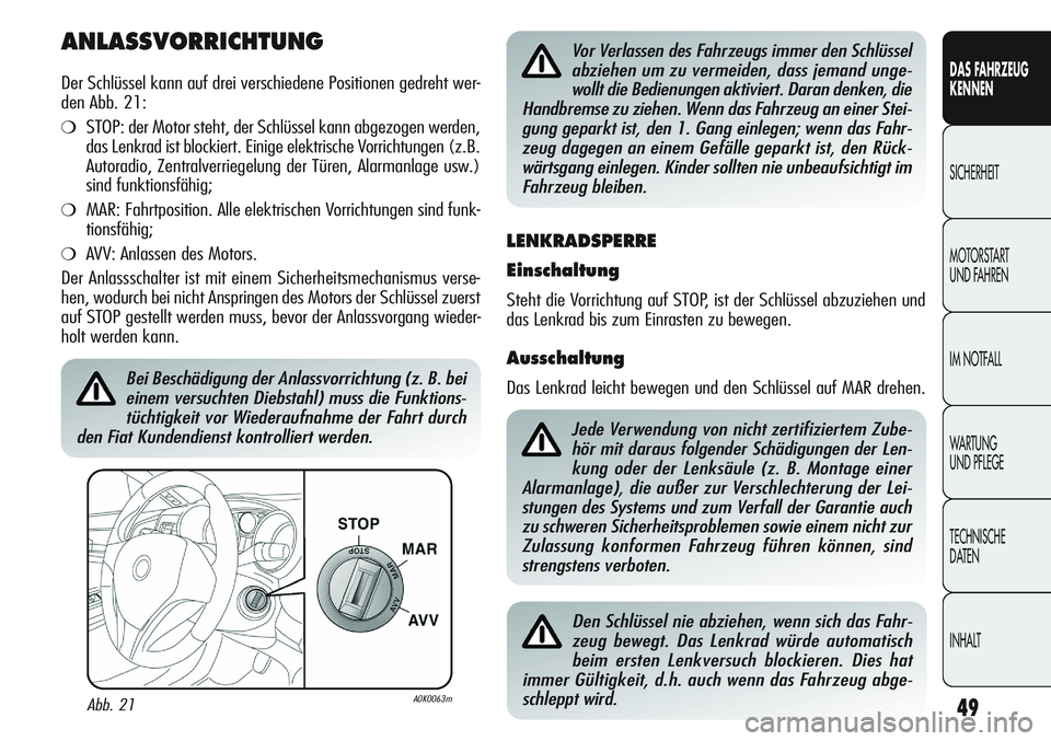 Alfa Romeo Giulietta 2012 Betriebsanleitung (in German) 49
DAS FAHRZEUG
KENNEN
SICHERHEIT
MOTORSTART
UND FAHREN
IM NOTFALL
WARTUNG
UND PFLEGE
TECHNISCHE
DATEN
INHALT
ANLASSVORRICHTUNG
Der Schlüssel kann auf drei verschiedene Positionen gedreht wer-
den Alfa Romeo Giulietta 2012 Betriebsanleitung (in German) 49
DAS FAHRZEUG
KENNEN
SICHERHEIT
MOTORSTART
UND FAHREN
IM NOTFALL
WARTUNG
UND PFLEGE
TECHNISCHE
DATEN
INHALT
ANLASSVORRICHTUNG
Der Schlüssel kann auf drei verschiedene Positionen gedreht wer-
den