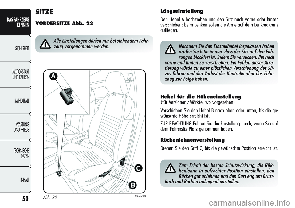 Alfa Romeo Giulietta 2012 Betriebsanleitung (in German) 50
DAS FAHRZEUG
KENNEN
SICHERHEIT
MOTORSTART
UND FAHREN
IM NOTFALL
WA R T U N G
UND PFLEGE
TECHNISCHE
DATEN
INHALT
Hebel für die Höheneinstellung
(für Versionen/Märkte, wo vorgesehen)
Verschie Alfa Romeo Giulietta 2012 Betriebsanleitung (in German) 50
DAS FAHRZEUG
KENNEN
SICHERHEIT
MOTORSTART
UND FAHREN
IM NOTFALL
WA R T U N G
UND PFLEGE
TECHNISCHE
DATEN
INHALT
Hebel für die Höheneinstellung
(für Versionen/Märkte, wo vorgesehen)
Verschie