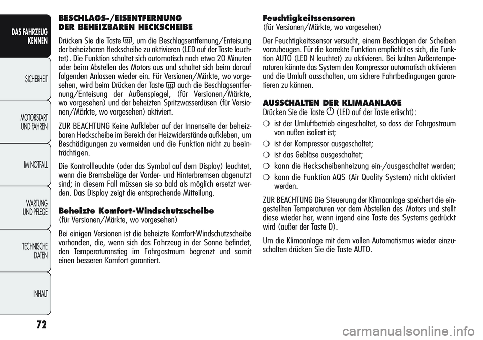 Alfa Romeo Giulietta 2012 Betriebsanleitung (in German) 72
DAS FAHRZEUG
KENNEN
SICHERHEIT
MOTORSTART
UND FAHREN
IM NOTFALL
WA R T U N G
UND PFLEGE
TECHNISCHE
DATEN
INHALT
BESCHLAGS-/EISENTFERNUNG
DER BEHEIZBAREN HECKSCHEIBE
Drücken Sie die Taste (, um Alfa Romeo Giulietta 2012 Betriebsanleitung (in German) 72
DAS FAHRZEUG
KENNEN
SICHERHEIT
MOTORSTART
UND FAHREN
IM NOTFALL
WA R T U N G
UND PFLEGE
TECHNISCHE
DATEN
INHALT
BESCHLAGS-/EISENTFERNUNG
DER BEHEIZBAREN HECKSCHEIBE
Drücken Sie die Taste (, um