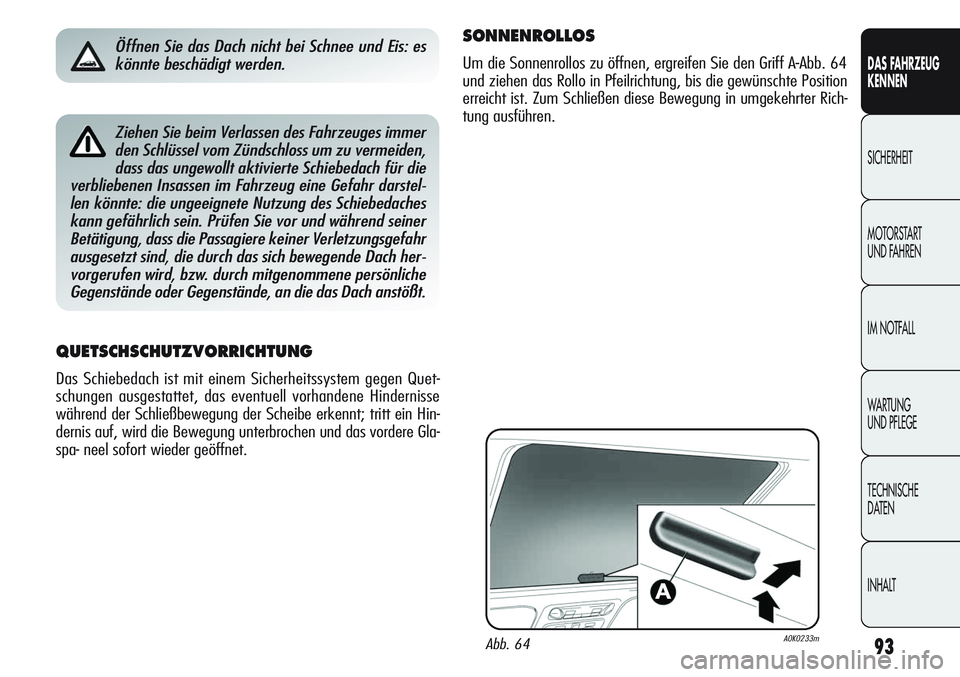 Alfa Romeo Giulietta 2012 Betriebsanleitung (in German) 93
DAS FAHRZEUG
KENNEN
SICHERHEIT
MOTORSTART
UND FAHREN
IM NOTFALL
WARTUNG
UND PFLEGE
TECHNISCHE
DATEN
INHALT
Ziehen Sie beim Verlassen des Fahrzeuges immer
den Schlüssel vom Zündschloss um zu ver Alfa Romeo Giulietta 2012 Betriebsanleitung (in German) 93
DAS FAHRZEUG
KENNEN
SICHERHEIT
MOTORSTART
UND FAHREN
IM NOTFALL
WARTUNG
UND PFLEGE
TECHNISCHE
DATEN
INHALT
Ziehen Sie beim Verlassen des Fahrzeuges immer
den Schlüssel vom Zündschloss um zu ver